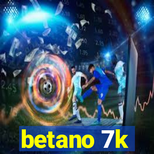 betano 7k